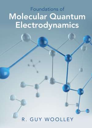 Foundations of Molecular Quantum Electrodynamics de R. Guy Woolley