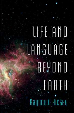 Life and Language Beyond Earth de Raymond Hickey