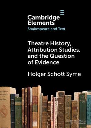 Theatre History, Attribution Studies, and the Question of Evidence de Holger Schott Syme