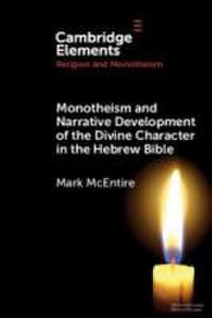 Monotheism and Narrative Development of the Divine Character in the Hebrew Bible de Mark Mcentire