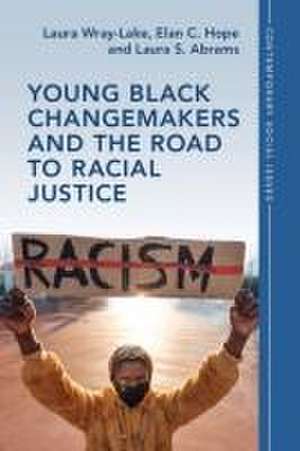 Young Black Changemakers and the Road to Racial Justice de Laura Wray-Lake