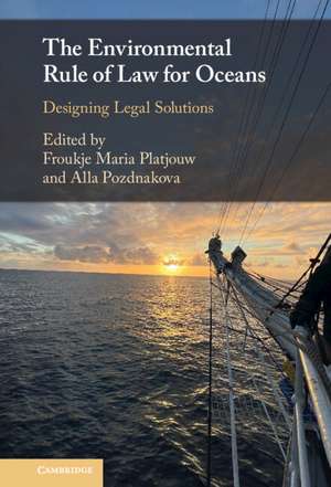 The Environmental Rule of Law for Oceans: Designing Legal Solutions de Froukje Maria Platjouw