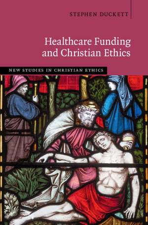 Healthcare Funding and Christian Ethics de Stephen Duckett