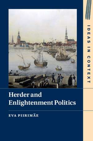 Herder and Enlightenment Politics de Eva Piirimäe