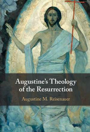 Augustine's Theology of the Resurrection de Augustine M. Reisenauer