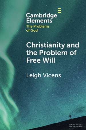 Christianity and the Problem of Free Will de Leigh Vicens