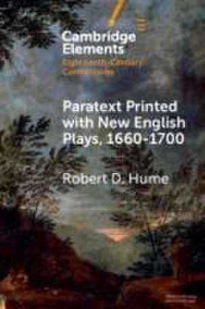 Paratext Printed with New English Plays, 1660-1700 de Robert D. Hume