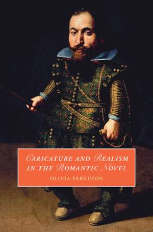 Caricature and Realism in the Romantic Novel de Olivia Ferguson