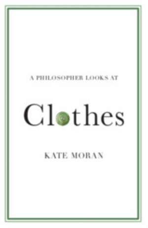 A Philosopher Looks at Clothes de Kate Moran