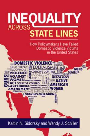 Inequality across State Lines: How Policymakers Have Failed Domestic Violence Victims in the United States de Kaitlin Sidorsky