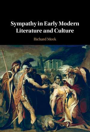 Sympathy in Early Modern Literature and Culture de Richard Meek