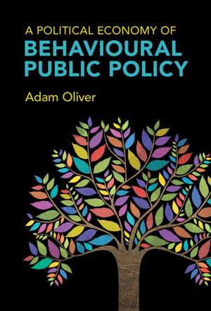 A Political Economy of Behavioural Public Policy de Adam Oliver