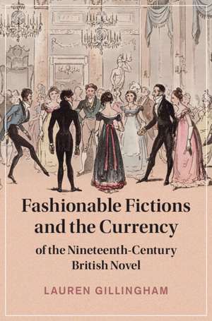 Fashionable Fictions and the Currency of the Nineteenth-Century British Novel de Lauren Gillingham