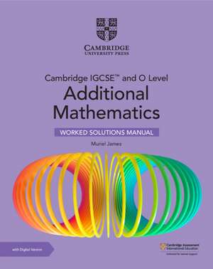 Cambridge IGCSE™ and O Level Additional Mathematics Worked Solutions Manual with Digital Version (2 Years' Access) de Muriel James