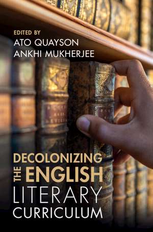 Decolonizing the English Literary Curriculum de Ato Quayson