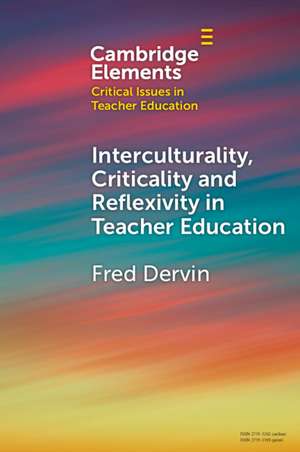 Interculturality, Criticality and Reflexivity in Teacher Education de Fred Dervin