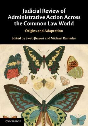 Judicial Review of Administrative Action Across the Common Law World: Origins and Adaptation de Swati Jhaveri