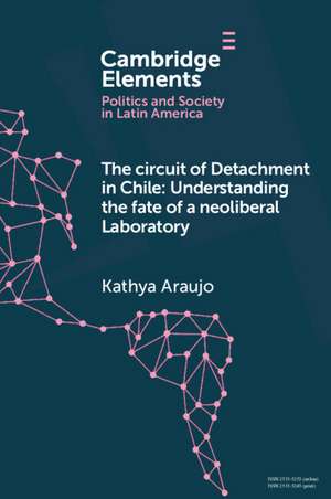 The Circuit of Detachment in Chile: Understanding the Fate of a Neoliberal Laboratory de Kathya Araujo