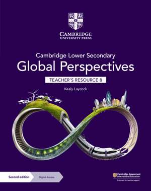 Cambridge Lower Secondary Global Perspectives Teacher's Resource 8 with Digital Access de Keely Laycock