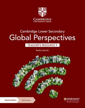 Cambridge Lower Secondary Global Perspectives Teacher's Resource 9 with Digital Access de Keely Laycock