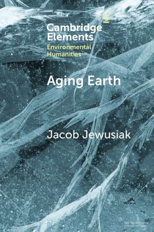 Aging Earth: Senescent Environmentalism for Dystopian Futures de Jacob Jewusiak