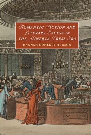 Romantic Fiction and Literary Excess in the Minerva Press Era de Hannah Doherty Hudson