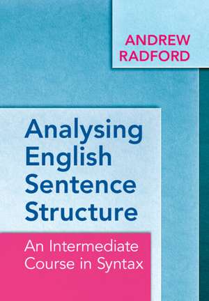 Analysing English Sentence Structure: An Intermediate Course in Syntax de Andrew Radford