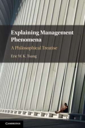 Explaining Management Phenomena de Eric W K Tsang