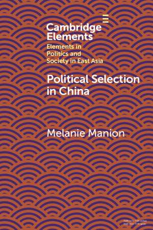 Political Selection in China: Rethinking Foundations and Findings de Melanie Manion