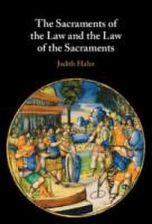 The Sacraments of the Law and the Law of the Sacraments de Judith Hahn