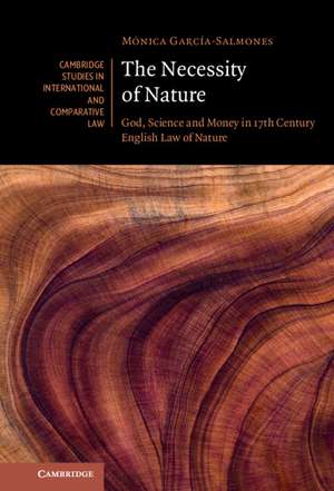 The Necessity of Nature: God, Science and Money in 17th Century English Law of Nature de Mónica García-Salmones Rovira