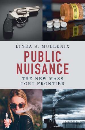 Public Nuisance: The New Mass Tort Frontier de Linda S. Mullenix