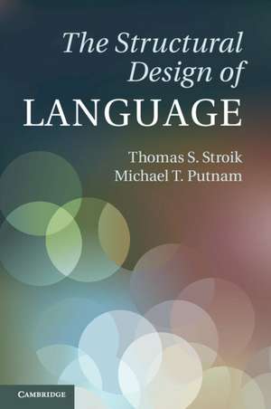 The Structural Design of Language de Thomas S. Stroik