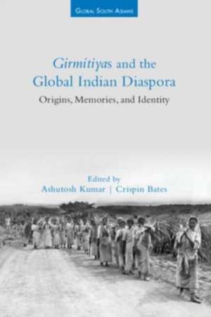 Girmitiyas and the Global Indian Diaspora de Ashutosh Kumar