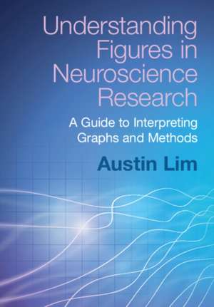 Understanding Figures in Neuroscience Research de Austin Lim