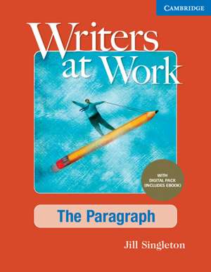 Writers at Work The Paragraph , Student's Book with Digital Pack de Jill Singleton