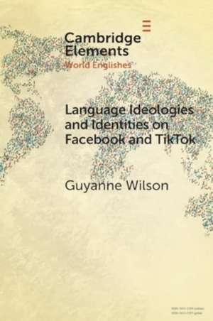 Language Ideologies and Identities on Facebook and TikTok de Guyanne Wilson