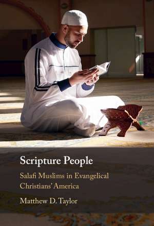 Scripture People: Salafi Muslims in Evangelical Christians' America de Matthew D. Taylor