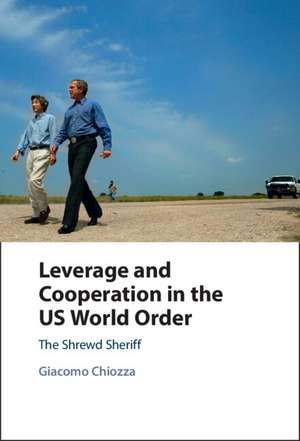 Leverage and Cooperation in the US World Order: The Shrewd Sheriff de Giacomo Chiozza