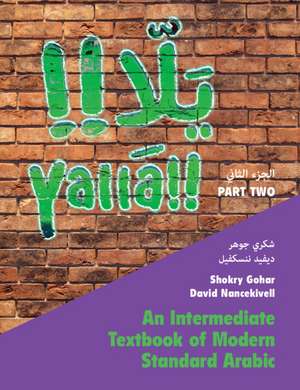 Yallā Part Two: Volume 2: An Intermediate Textbook of Modern Standard Arabic de Shokry Gohar