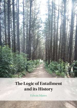 The Logic of Entailment and its History de Edwin Mares