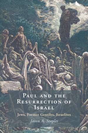 Paul and the Resurrection of Israel: Jews, Former Gentiles, Israelites de Jason A. Staples