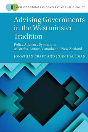 Advising Governments in the Westminster Tradition: Policy Advisory Systems in Australia, Britain, Canada and New Zealand de Jonathan Craft