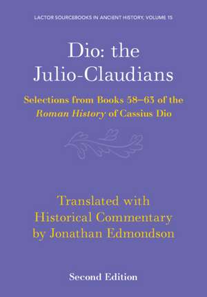 Dio: the Julio-Claudians: Selections from Books 58-63 of the Roman History of Cassius Dio de Jonathan Edmondson