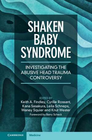 Shaken Baby Syndrome: Investigating the Abusive Head Trauma Controversy de Keith A. Findley