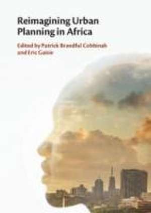 Reimagining Urban Planning in Africa de Patrick Brandful Cobbinah