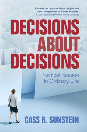 Decisions about Decisions: Practical Reason in Ordinary Life de Cass R. Sunstein