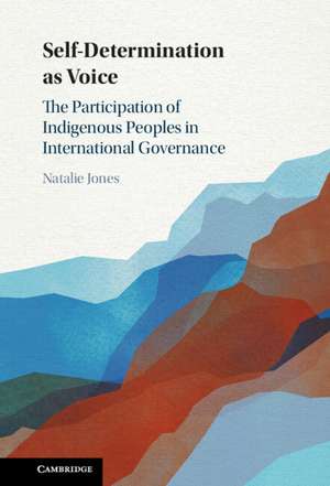 Self-Determination as Voice: The Participation of Indigenous Peoples in International Governance de Natalie Jones