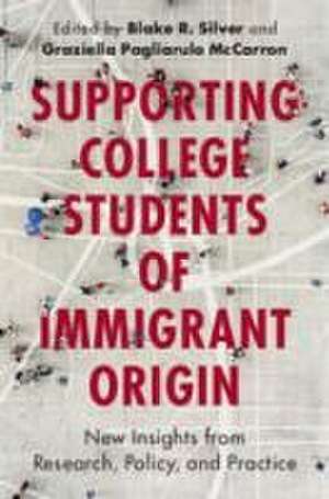 Supporting College Students of Immigrant Origin de Blake R. Silver