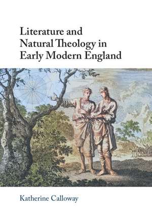 Literature and Natural Theology in Early Modern England de Katherine Calloway